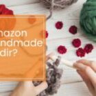 Amazon Handmade Nedir? Nasıl Satış Yapılır?