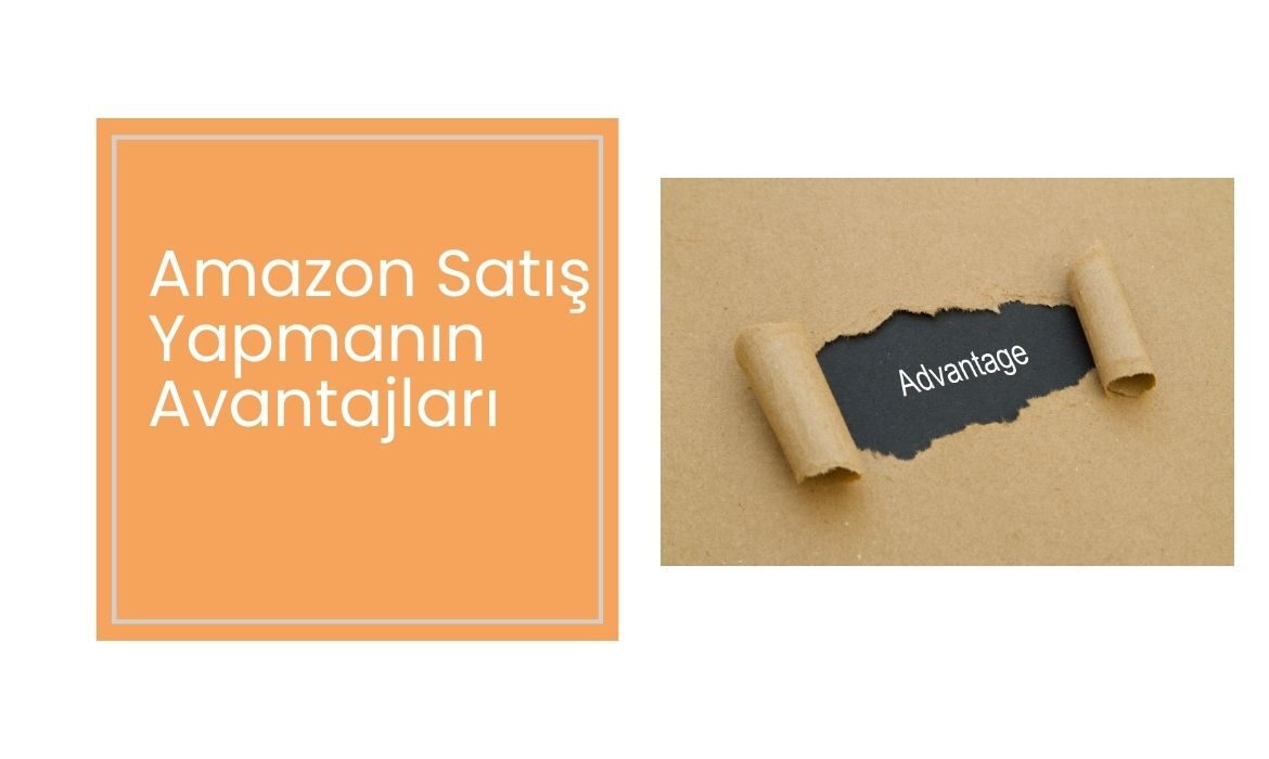 Amazonda Satış Yapmanın Avantajları Nelerdir?