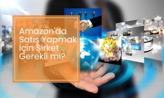 Amazon’da Satış Yapmak İçin Şirket Gerekli mi?