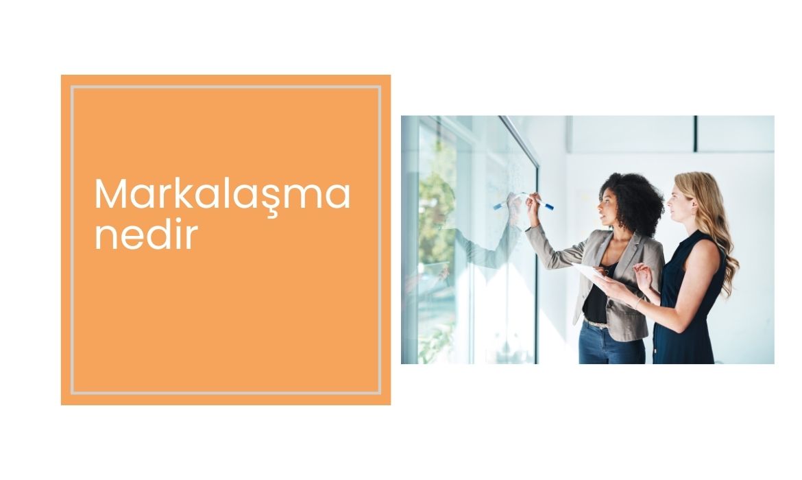 Markalaşma nedir? Markalaşma Süreci Detaylı Rehber